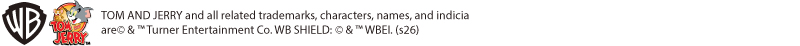 TOM AND JERRY and all related trademarks, characters, names, and indicia are © & ™ Turner Entertainment Co. WB SHIELD: © & ™ WBEI. (s26) 